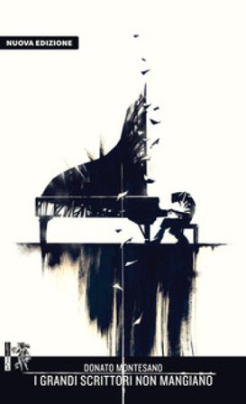 I grandi scrittori non mangiano. Nuova ediz. Donato Montesano