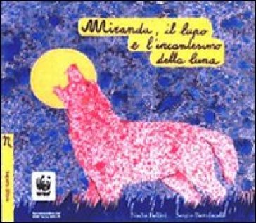 Miranda, il lupo e l'incantesimo della luna. Ediz. illustrata Nadia Bellini