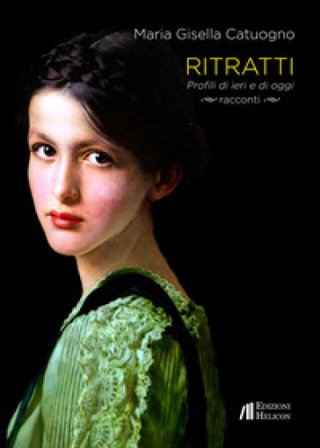 Ritratti. Profili di ieri e di oggi Maria Gisella Catuogno