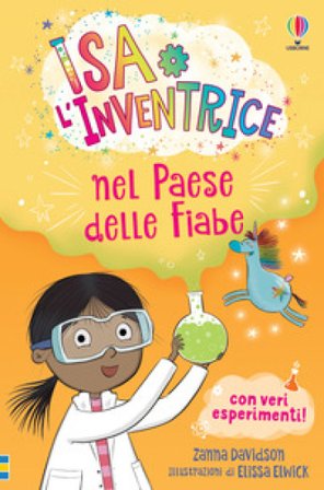 Isa l'Inventrice nel Paese delle Fiabe. Isa l'inventrice. Ediz. illustrata Susanna Davidson