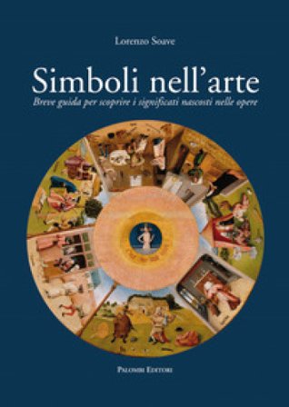 Simboli nell'arte. Breve guida per scoprire i significati nascosti nelle opere Lorenzo Soave