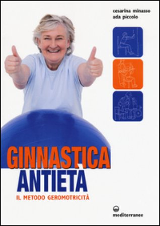 Ginnastica antietà. Il metodo geromotricità Cesarina Minasso