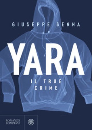 Yara. Il true crime Giuseppe Genna
