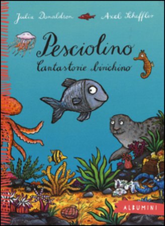 Pesciolino. Cantastorie birichino. Ediz. a colori Julia Donaldson