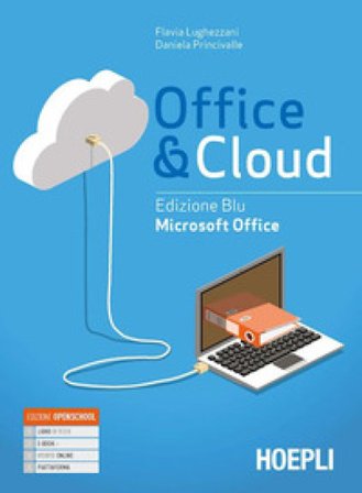 Office & cloud. Microsoft Office. Con Microsoft Office laboratorio. Ediz. blu. Per il biennio delle Scuole superiori. Con e-book. Con espansione 