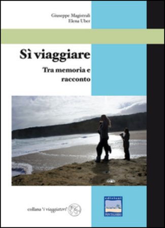 Sì viaggiare. Tra memoria e racconto Giuseppe Magistrali