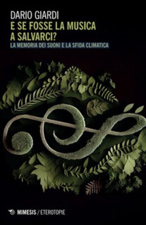 E se fosse la musica a salvarci? La memoria dei suoni e la sfida climatica Dario Giardi