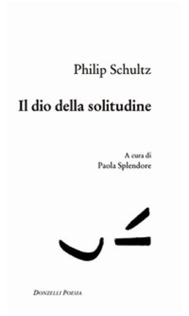 Il dio della solitudine. Testo inglese a fronte Philip Schultz