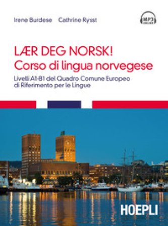 Corso di lingua norvegese. Livelli A1-B1 del quadro comune Europeo di riferimento per le lingue. Con tracce audio formato MP3 scaricabili online Irene