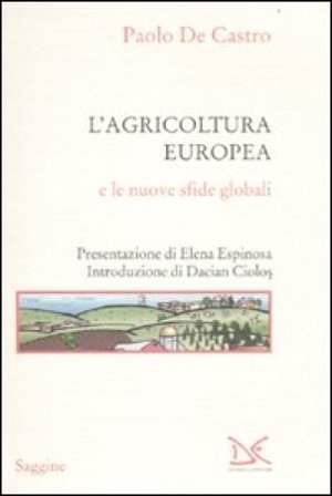 L'agricoltura europea e le nuove sfide globali Paolo De Castro