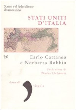 Stati uniti d'Italia. Scritti sul federalismo democratico Carlo Cattaneo