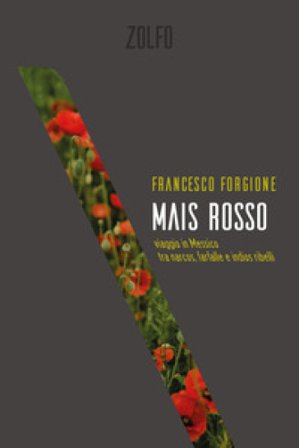 Mais rosso. Viaggio in Messico tra narcos, farfalle e indios ribelli Francesco Forgione
