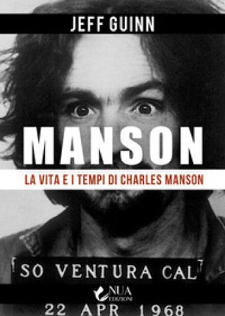 La vita e i tempi di Charles Manson Jeff Guinn