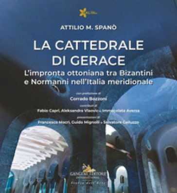 La cattedrale di Gerace. L'impronta ottoniana tra Bizantini e Normanni nell'Italia meridionale Attilio M. Spanò