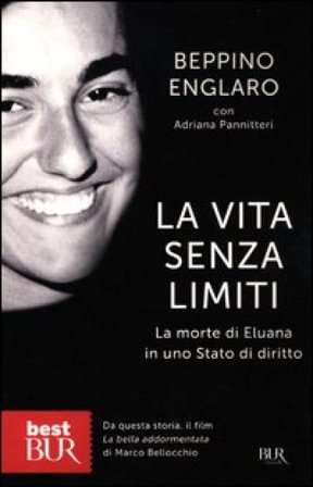 La vita senza limiti. La morte di Eluana in uno Stato di diritto Beppino Englaro