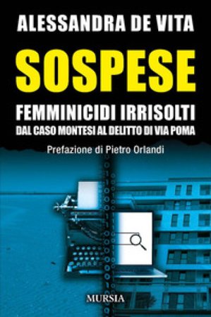 Sospese. Femminicidi irrisolti. Dal caso Montesi al delitto di Via Poma Alessandra De Vita
