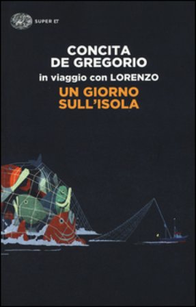 Un giorno sull'isola. In viaggio con Lorenzo Concita De Gregorio