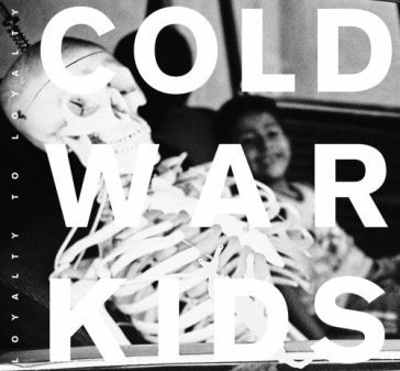 Loyalty to loyalty Cold War Kids