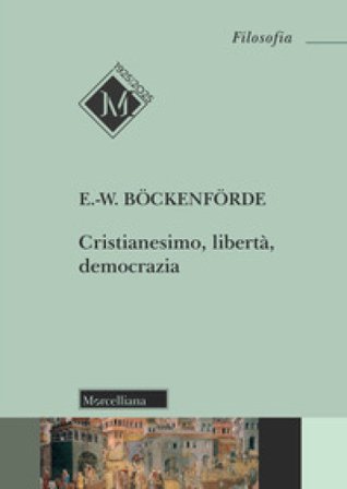 Cristianesimo, libertà, democrazia Ernst-Wolfgang Böckenförde