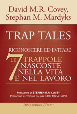 Trap tales. Riconoscere ed evitare le 7 trappole nascoste nella vita e nel lavoro David M.R. Covey