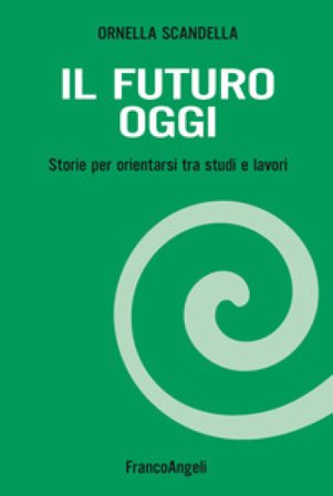 Il futuro oggi. Storie per orientarsi tra studi e lavori. Con espansione online Ornella Scandella
