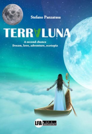 Terraluna. A second chance. Dream, love, adventure, ecotopia Stefano Panzarasa