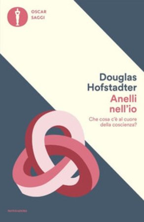 Anelli nell'io. Che cosa c'è al cuore della coscienza? Douglas R. Hofstadter