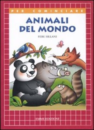 Animali del mondo. Ediz. illustrata Febe Sillani