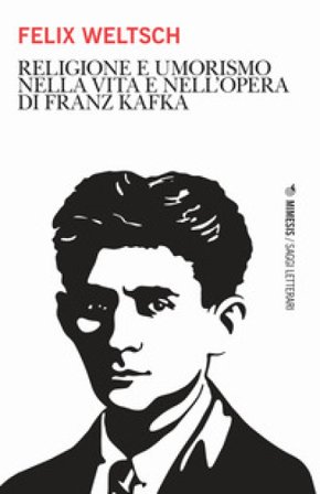 Religione e umorismo nella vita e nell'opera di Franz Kafka Felix Weltsch