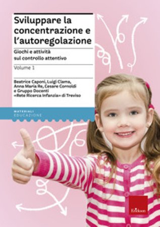 Sviluppare la concentrazione e l'autoregolazione. Vol. 1: Giochi e attività sul controllo attentivo Beatrice Caponi