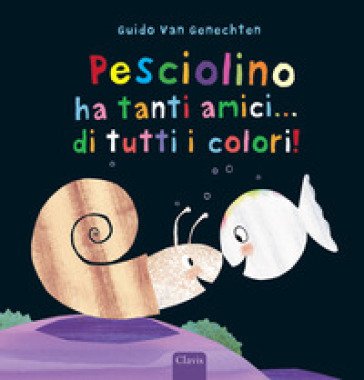 Pesciolino ha tanti amici... di tutti i colori! Ediz. a colori Guido Van Genechten