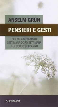 Pensieri e gesti per accompagnarti settimana dopo settimana nel corso dell'anno Anselm Grün