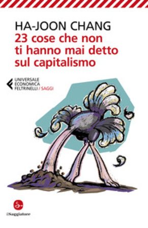 23 cose che non ti hanno mai detto sul capitalismo Ha-Joon Chang