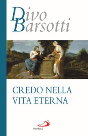 Credo nella vita eterna Divo Barsotti