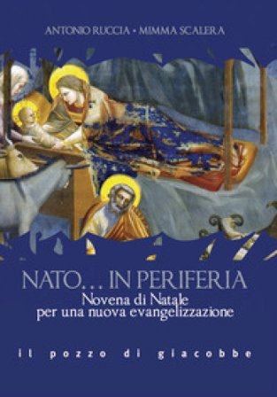 Nato... in periferia. Novena di Natale per una nuova evangelizzazione Antonio Ruccia