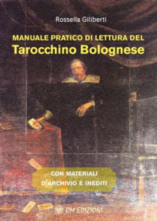 Manuale pratico di lettura del tarocchino bolognese Rossella Giliberti