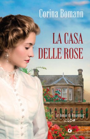 La casa delle rose. Le donne di Rosenhag Corina Bomann