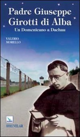 Padre Giuseppe Girotti di Alba. Un domenicano a Dachau Valerio Morello
