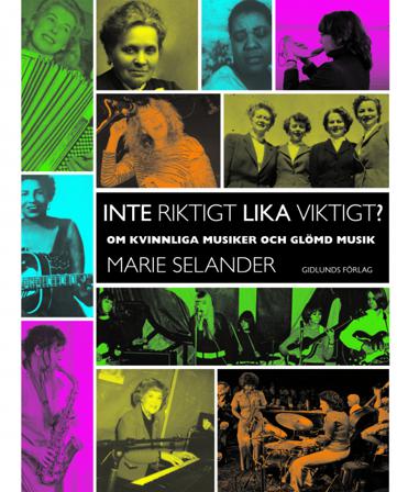 Inte riktigt lika viktigt?: om kvinnliga musiker och glömd musik - Bok av Marie Selander - Danskt band