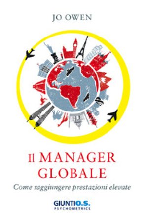 Il manager globale. Come raggiungere prestazioni elevate Jo Owen
