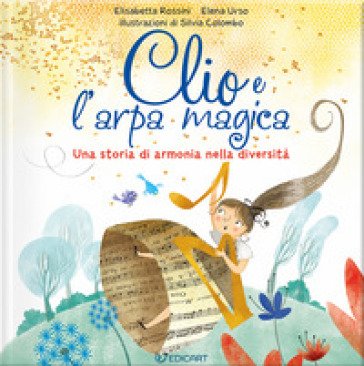 Clio e l'arpa magica. Una storia di armonia nella diversità. Ediz. illustrata Elisabetta Rossini