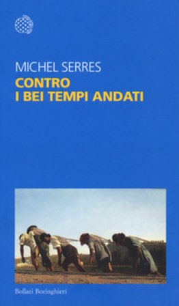 Contro i bei tempi andati Michel Serres