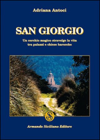 San Giorgio. Un cerchio magico stravolge la vita tra palazzi e chiese barocche Adriana Antoci