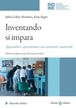 Inventando si impara. Apprendere e sperimentare con strumenti e materiali Sylvia Libow Martinez