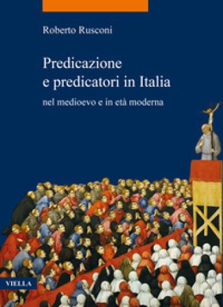 Predicazione e predicatori in Italia nel medioevo e in età moderna Roberto Rusconi