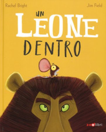 Un leone dentro. Ediz. a colori Rachel Bright