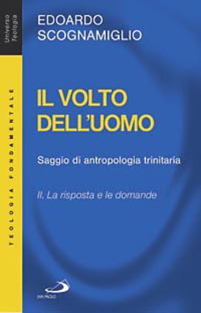 Il volto dell'uomo. Saggio di antropologia trinitaria. Vol. 2: La risposta e le domande Edoardo Scognamiglio