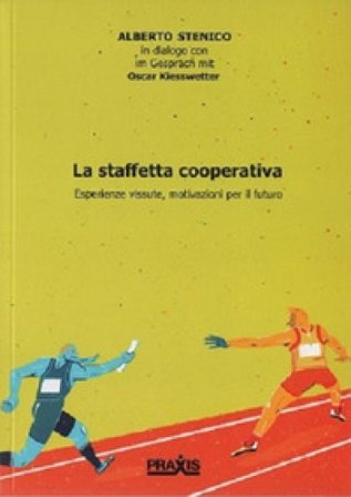 La staffetta cooperativa. Esperienze vissute, motivazioni per il futuro Alberto Stenico