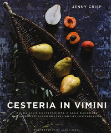 Cesteria in vimini. Guida alla coltivazione e alla raccolta con 20 progetti di cesteria per l'abitare contemporaneo. Ediz. a colori Jenny Crisp