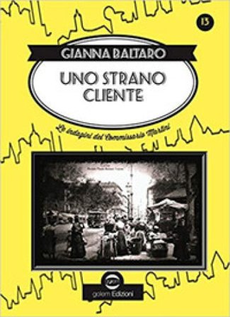 Uno strano cliente. Le indagini del commissario Martini Gianna Baltaro